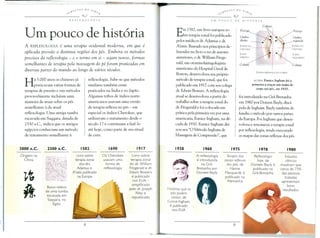 £.~"r£s DO SAn
~~~ e~
---------- 1(",,)
REFLEXOLOGIA
Um pOlleo de hist6ria
A REFLEXOLOGJA e uma terapia ocidenwl moderna, em que e
aplicada pressao a distinws regiBes dos pes. Embora os metodos
precisos da ref/exologia - e 0 termo em si - sejam novos, [ormas
semelhantes de terapia pela massagem do pe [oram praticadas em
diversas partes do mundo ao tongo de varios seculos.
Ha 5.000 anos os chineses ja
praticavam varias formas de
terapias de pressao e tais metodos
provavelmente inclufam uma
maneira de atuar sobre os pes
semelhante a da atual
reflexologia. Uma antiga tumba
escavada em Saqqara, datada de
2330 a.c., indica que os antigos
egfpcios conheciam um metodo
de tratamento semelhante a
reflexologia. Sabe-se que metodos
similares tambem eram
praticados na India e no ]apao.
Algumas tribos de fndios norte-
americanos usavam uma versao
de terapia reflexa no pes - em
especial os fndios Cherokee, que
utilizavam 0 tratamento desde 0
seculo 17 e continuam a faze-lo
ate hoje, como parte de seu ritual
de cura.
Origens na
China
Baixo-relevo
de uma tumba
escavada em
Saqqara, no
Egito
Livrosobre
terapia zonal
do dr William
Fitzgerald e dr
Edwin Bowers
e publicado
nos EUA-
simplificado
pelo dr Joseph
Rileye
republicado
Livrosobre
terapia zonal
dos drs,
Adamus e.
A'tatis publicado
na Europa
Os Cherokee
usavam uma
forma de
refiexologia
.~£,i'l"r£s DO s,oJn
~~ e~
------------ 9
Em 1582, um livro europeu so-
bre terapia zonal foi publicado
pelos medicos dr. Adamus e dr.
A'tatis. Baseado nos princfpios de-
lineados no livro e no de autores
anteriores, 0 dr. William Fitzge-
rald, um otorrinolaringologista
americano do Hospital Geral de
Boston, desenvolveu seu pr6prio
metodo de terapia zonal, que foi
publicado em 1917 com seu colega
dr. Edwin Bowers. A reflexologia
atual se desenvolveu a partir do
trabalho sobre a terapia zonal do
dr. Fitzgerald e foi colocada em
pratica pela primeira vez por uma
americana, Eunice Ingham, na de-
cada de 1930. Eunice Ingham dei-
xou seu "0 Metodo Ingham de
Massagem de Compressao", que
A refiexologia
e introduzida
na Gra-
Bretanha por
Doreen Bayly
~
7:.:5-
., (
Hist6rias que os
pes podem
cantor, de
Eunice Ingham,
e publicado
nos EUA
ACIMA Eunice Ingham fai a
primeira a trQ,far um mapa do
corpa nas pes, em 1935.
foi introduzido na Gra-Bretanha
em 1960 por Doreen Bayly, discf-
pula de Ingham. Bayly tambem di-
fundiu 0 metodo por outros pafses
da Europa. Foi Ingham que desen-
volveu e renomeou a terapia zonal
por reflexologia, tendo executado
os mapas das zonas reflexas dos pes.
Terapia das
zonas re~exas
dos pes, de
Hanne
Marquardt, e
publicado na
Alemanha
Re~exologia
hoje, de
Doreen Bayly,e
publicado na
Gra-Bretanha
Estudos
c1fnicos
mostram que
cerca de 73%
das pessoas
tratadas
apresentam
bons
resultados
 