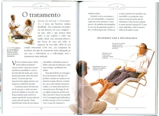 ~'_'l.T£.S DO S~l/j
~~ €~
---------Q
o tratamento
ANTES DE INICIAR 0 TRATAMEN-
TO, e feito um hist6rico medico
detalhado. Seu terapeuta ira prepa-
rar um hist6rico de caso completo -
ou seja, tudo 0 que houver para
saber a seu respeito e sobre sua
saude, desde seus sintomas f(sicos e
das horas de sonG ate todos 05
aspectos de sua vida, alem de seu
estado emocional. Com isso, seu terapeuta ira
focalizar um tipo de tratamento mais adequado ao
seu caso e determinar se a reflexologia sera 0
tratamento mais indicado.
ACIMA 0 terapeuta
fa:{ urn detalhado
historico medico
antes de iniciar 0
tratamento.
Voce se sentara numa confor-
tavel cadeira reclinavel-
com as costas, 0 pesco<;:oe as per-
nas bem acomodados, e com os
pes elevados de modo que 0 tera-
peuta possa atuar sobre eles facil-
mente. A menos que seja
imposslvel por algum motivo, seu
terapeuta cuidara de seus pes.
o primeiro passo sera um exa-
me de seus pes, e entao seu tera-
peuta ira esfregar os seus pes com
len<;:osumidos, para remover a
sujeira superficial ou para refrescar
os pes num dia quente. Serao
identificados sinais de pele aspera,
tambem relaxe.
Quando voce se acostumar a
ter 0 pe manipulado, 0 terapeuta
explicara como sera feito 0 trata-
mento; ele tambem ira tranqi.iiliza-
10 em caso de apreensao quanto a
dor. A reflexologia nao e dolorosa;
as areas senslveis sao tratadas com
suavidade e as sensa<;:5escostu-
mam ser mais de prazer que de
sofrimento. Uma tecnica calman-
te muito precisa (veja pp 26-7) sera
entao aplicada a todos os pontos
reflexos de ambos os pes.
Aliviando 0 peso
dos pes numa
conJort<iveicadeira
reciinLivel
calosidades, rachaduras entre os
dedos, uma area de infec<;:ao,como
uma verruga, e problemas nas
unhas.
Seus pes poderao ser massagea-
dos com um pouco de talco. 0
produto costuma ser usado no rra-
tamento porque absorve a umida-
de, caso os pes estejam um pouco
suados, e os toma mais macios se
estiverem secos. Em lugar do tal-
co, alguns terapeutas podem usar
6leo, mas nao e muito recomenda-
vel. A massagem geral aplicada ao
pe fara com que voce se acostume
com 0 toque do terapeuta e
ManipuIa,ao dos zonas
rej1eXflSpara acalmar e
energizar a corpo
Sua mente vai relaxar
quando voce ficar
sentado quieta por
umahora
 