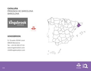 101
CATALUÑA
PROVINCIA DE BARCELONA
BARCELONA
KINGSBROOK
C/ Ecuador, 82-84 Local
08029 Barcelona
Tel.: +34 93 209 37 63
www.kingsbrookbcn.com
info@kingsbrookbcn.com
 