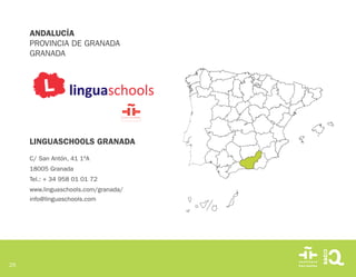 25
LINGUASCHOOLS GRANADA
C/ San Antón, 41 1ºA
18005 Granada
Tel.: + 34 958 01 01 72
www.linguaschools.com/granada/
info@linguaschools.com
ANDALUCÍA
PROVINCIA DE GRANADA
GRANADA
 
