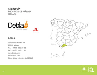 34
DEBLA
Camino del Monte, 23
29016 Málaga
Tel.: +34 95 260 38 85
Fax: +34 95 260 21 97
www.debla.com
info@debla.com
Otros datos: miembro de FEDELE
ANDALUCÍA
PROVINCIA DE MÁLAGA
MÁLAGA
 