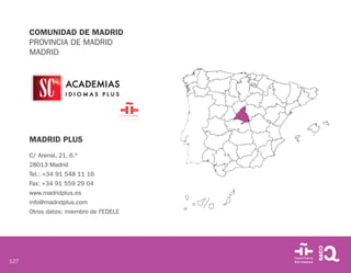 127
COMUNIDAD DE MADRID
PROVINCIA DE MADRID
MADRID
MADRID PLUS
C/ Arenal, 21, 6.º
28013 Madrid
Tel.: +34 91 548 11 16
Fax:...