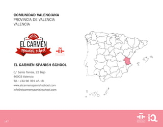 147
COMUNIDAD VALENCIANA
PROVINCIA DE VALENCIA
VALENCIA
EL CARMEN SPANISH SCHOOL
C/ Santo Tomás, 22 Bajo
46003 Valencia
Te...