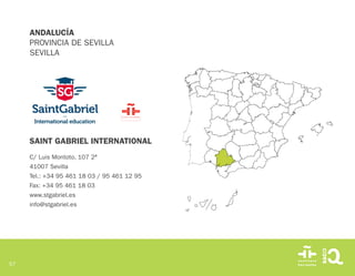 57
ANDALUCÍA
PROVINCIA DE SEVILLA
SEVILLA
SAINT GABRIEL INTERNATIONAL
C/ Luis Montoto, 107 2ª
41007 Sevilla
Tel.: +34 95 4...