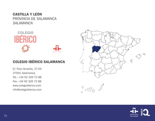 72
CASTILLA Y LEÓN
PROVINCIA DE SALAMANCA
SALAMANCA
COLEGIO IBÉRICO SALAMANCA
C/ Pozo Amarillo, 27-29
37001 Salamanca
Tel....