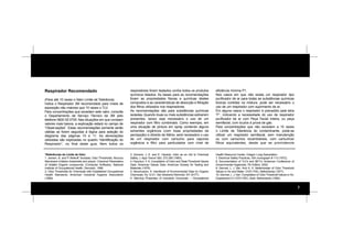 7
Respirador Recomendado
(Para até 10 vezes o Valor Limite de Tolerância)
Indica o Respirador 3M recomendado para níveis de
exposição não maiores que 10 vezes o TLV.
Para concentrações que excedam este valor, consulte
o Departamento de Serviço Técnico da 3M pelo
telefone 0800 55 0705. Nas situações em que constam
valores mais baixos, a explicação estará no campo de
“Observações”. Estas recomendações somente serão
válidas se forem seguidas à lógica para seleção do
diagrama das páginas 10 e 11. As abreviações
utilizadas são explicadas no quadro “Identificação do
Respirador”, no final deste guia. Nem todos os
respiradores foram testados contra todos os produtos
químicos listados. As bases para as recomendações
foram as propriedades físicas e químicas destes
compostos e as características de absorção e filtração
dos filtros utilizados nos respiradores.
As recomendações são para substâncias químicas
isoladas. Quando duas ou mais substâncias estiverem
presentes, talvez seja necessário o uso de um
respirador com filtro combinado. Como exemplo, em
uma situação de pintura em spray contendo alguns
solventes orgânicos (com boas propriedades de
percepção) e dióxido de titânio, será necessário o uso
de um respirador com cartucho para vapores
orgânicos e filtro para particulados com nível de
eficiência mínima P1.
Nos casos em que não exista um respirador tipo
purificador de ar para todas as substâncias químicas
tóxicas contidas na mistura, pode ser necessário o
uso de um respirador com suprimento de ar.
Em alguns casos o respirador é precedido pela letra
“F”, indicando a necessidade do uso de respirador
purificador de ar com Peça Facial Inteira, ou peça
semifacial, com óculos à prova de gás.
Para concentrações que não excedam a 10 vezes
o Limite de Tolerância do contaminante, pode-se
utilizar um respirador semifacial, sem manutenção
ou com cartuchos recambiáveis, com cartuchos/
filtros equivalentes, desde que se provindencie
*Referências de Limite de Odor
1. Jensen, B, and P. Wolkoff. Vocbase; Odor Thresholds, Mucous
Membrane Irritation thresholds and physic. Chemical Parameters
of Volatile Organic compounds. (Computer Software), National
Institute of Occupational Health, Denmark, 1996.
2. Odor Thresholds for Chemicals with Established Occupational
Health Standards. American Industrial Hygiene Association
(1989).
3. Amoore, J. E. and E. Hautula. Odor as an Aid to Chemical
Safety. J. Appl Toxicol 3(6): 272-290 (1983).
4. Fazzuluri, F. A. Compilation of Odor and Taste Threshold Values
Data. American Values Data. American Society for Testing and
Materials (1978).
5. Verschueren, K. Handbook of Environmental Data on Organic
Chemicals. Pp 12-21. Van Nostrand Reinhold, NY (9177).
6. Warning Properties of Industrial Chemicals – Occupational
Health Resource Center, Oregon Lung Association.
7. Electrical Safety Practices, ISA monograph # 113 (1972).
8. Documentation of TLV’s and BET’s. American Conference of
Governmental Hygienists. 7th Edition. 2002.
9. Germet, L. J. Van. And A. H. Nettenbreijer of Odor Threshold
Values in Air and Water. CIVO-TNO, Netherlands (1977).
10. Germet, L. J.Van. Compilation of Odor Threshold Values in Air,
Supplement IV. CIVO-TNO, Zeist, Netherlands (1982).
 