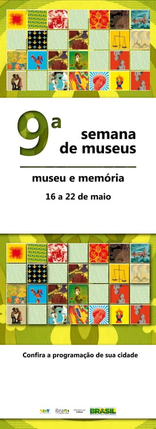 semana
           de museus
  museu e memória
      16 a 22 de maio




Confira a programação de sua cidade
 