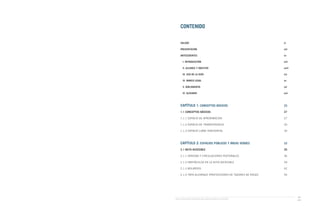 Guía de Soluciones Accesibles para Espacios Públicos y Viviendas
vii
CONTENIDO
SALUDO											xi
PRESENTACIÓN										xiii
ANTECEDENTES										xv
I. INTRODUCCIÓN									xvii
II. ALCANCE Y OBJETIVO									xviii
III. USO DE LA GUÍA									xix
IV. MARCO LEGAL									xx
V. BIBLIOGRAFÍA									xxi
VI. GLOSARIO										xxii
CAPÍTULO 1: CONCEPTOS BÁSICOS						25
1.1 CONCEPTOS BÁSICOS 								27
1.1.1 ESPACIO DE APROXIMACIÓN							27
1.1.2 ESPACIO DE TRANSFERENCIA							30
1.1.3 ESPACIO LIBRE HORIZONTAL							30
CAPÍTULO 2: ESPACIOS PÚBLICOS Y ÁREAS VERDES				33
2.1 RUTA ACCESIBLE	
								35
2.1.1 VEREDAS Y CIRCULACIONES PEATONALES					 36
2.1.2 OBSTÁCULOS EN LA RUTA ACCESIBLE						 39
2.1.3 BOLARDOS									42
2.1.4 TAPA ALCORQUE (PROTECCIONES DE TAZONES DE RIEGO)			 45
 