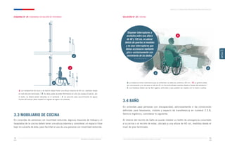 60
cm
60
cm
95
cm
Ministerio de Vivienda y Urbanismo Guía de Soluciones Accesibles para Espacios Públicos y Viviendas
CAPÍTULO 3: VIVIENDA PARA PERSONAS CON MOVILIDAD REDUCIDA
Ministerio de Vivienda y Urbanismo
93
92
CAPÍTULO
3
ESQUEMA N° 29 / BARANDAS EN BALCÓN DE VIVIENDAS
3.3 MOBILIARIO DE COCINA
En viviendas de personas con movilidad reducida, algunos mesones de trabajo y el
lavaplatos de la cocina deben tener una altura máxima y considerar un espacio libre
bajo la cubierta de ésta, para facilitar el uso de una persona con movilidad reducida.
SOLUCIÓN N° 20 / COCINA
3.4 BAÑO
En viviendas para personas con discapacidad, adicionalmente a las condiciones
definidas para lavamanos, inodoro y espacio de transferencia en numeral 2.3.8,
Servicio higiénico, considerar lo siguiente:
Al interior del recinto de baño se puede instalar un botón de emergencia conectado
a la cocina o al recinto de estar, ubicado a una altura de 40 cm, medidos desde el
nivel de piso terminado.
a
c
b
a. Los antepechos de muro o de balcón deben tener una altura máxima de 60 cm, medidos desde
el nivel de piso terminado. / b. Se debe poder acceder fácilmente en silla de ruedas al balcón, por
lo tanto, no deben existir rebordes en el ventanal. / c. La solución para escurrimiento de aguas
lluvias del balcón debe impedir el ingreso de agua a la vivienda.
Disponer interruptores y
enchufes entre una altura
de 40 y 120 cm, no ubicar
detrás de puertas ni muebles
y no usar interruptores que
deban accionarse mediante
giro o exclusivamente con
movimiento de los dedos.
a
c
b
a. La distancia entre mobiliarios que se enfrentan no debe ser inferior a 90 cm. / b. La grifería debe
ser monomando y no ubicarse a más de 45 cm de profundidad medidos desde el borde del artefacto./
c. Los tiradores deben ser de fácil agarre, verticales y que puedan ser usados con la mano o puños.
 