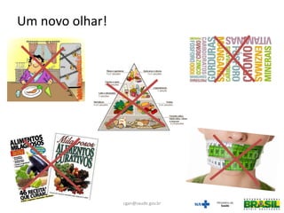 Um novo olhar!
cgan@saude.gov.br
 