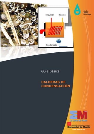 Guía Básica


CALDERAS DE
CONDENSACIÓN




               www.madrid.org
 