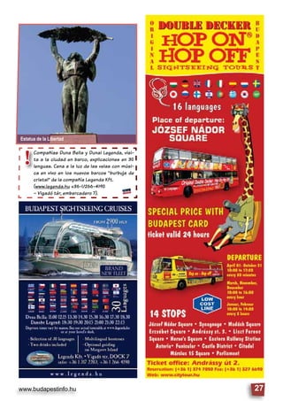www.budapestinfo.hu 27
Compañías Duna Bella y Dunai Legenda, visi-
ta a la ciudad en barco, explicaciones en 30
lenguas. Cena a la luz de las velas con músi-
ca en vivo en los nuevos barcos “burbuja de
cristal” de la compañía Legenda Kft.
(www.legenda.hu +36-1/266-4190
– Vigadó tér, embarcadero 7).
Compañías Du
ta a la ciudad
lenguas. Cena
ca en vivo en
cristal” de la c
((www.legenda.g
– Vigadó tér, e
!
Estatua de la Libertad
 