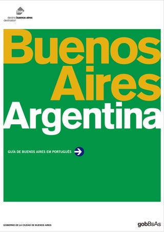 Buenos
  Aires
Argentina
GUÍA DE BUENOS AIRES EM PORTUGUÊS
 