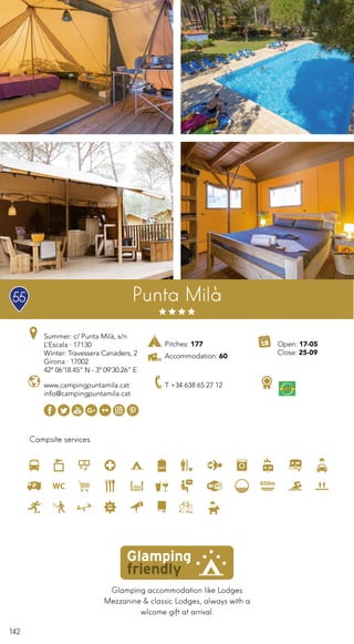 142
Punta Milà
Glamping accommodation like Lodges
Mezzanine & classic Lodges, always with a
wlcome gift at arrival.
Campsite services
www.campingpuntamila.cat
info@campingpuntamila.cat
Open: 17-05
Close: 25-09
Summer: c/ Punta Milà, s/n
L’Escala · 17130
Winter: Travessera Canaders, 2
Girona · 17002
42º 06’18.45” N - 3º 09’30.26” E
Pitches: 177
Accommodation: 60
55
T +34 638 65 27 12
 