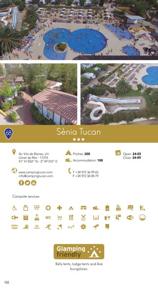 148
Belly tents, lodge tents and Aire
bungalows.
Campsite services
www.campingtucan.com
info@campingtucan.com
Av. Vila de Blanes, s/n
Lloret de Mar · 17310
41º 41’832” N - 2º 49’310” E
T +34 972 36 99 65
F +34 972 36 00 79
Open: 24-03
Close: 24-09
Sènia Tucan68
Pitches: 200
Accommodation: 100
 