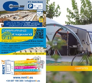 6160
VENTALLÓ
N 1 Costa Brava
P
Ctra. C-31 Km. 368,5 · 17473 Ventalló · Costa Brava
GPS: 42,15819N - 3,04776E · Tel. 0034 · 972 520 468
parking@caravaninn.net · www.caravaninn.net
CAMPING
SERVICE
RENT
CAMPSITES
 