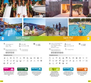 121120
Mini-club, animation, child
menu at the restaurant,
playground and pool for
kids
Campsite services
Located in the Natural
Park of Cap de Creus and
direct access to the hiking
ways GR-92 & Gr-11
Located near the beach
with own scuba diving
school and kayak
activities.
Sant Miquel
Pitches: 125
Accommodation: 125
Urb. Sant Miquel, s/n
Colera · 17496
42’40 N - 3’14 E
Open: 12-04
Close: 30-09
T +34 972 38 90 18
F +34 972 38 91 80
www.campingsantmiquel.com
info@campingsantmiquel.com
59 60
Oficial Bed&Bike
establishment with
guided bike routes on
the greenways and bike
services like tools.
Campsite services
Guided kayak tours,
scuba dive classes on the
campsite, Skim board &
Paddle Surf
Guided tours to Romanyà
& St. Elm and organized
tours to the Thyssen
Museum.
www.campingsantpol.cat
info@campingsantpol.cat
T +34 682 62 79 00
Open: 01-04
Close: 09-12
Pitches: 51
Accommodation: 51
Summer: C/ Dr. Fleming, 118-134
St. Feliu de Guixols · 17220
Winter: Travessera Canaders, 2
Girona · 17002
41º 47’10” N - 3º 2’28” E
Sant Pol
20 20
 