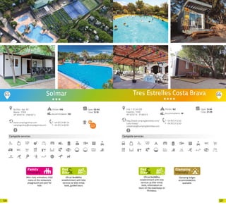 127126
65
Campsite services
Oficial Bed&Bike
establishment with bike
services as bike rental,
tools, guided tours.
www.campingsolmar.com
campingsolmar@campingsolmar.com
Els Pins · Apt. 197
Blanes · 17300
41º 39’43” N - 2º46’50” E
T +34 972 34 80 34
F +34 972 34 82 83
Open: 03-04
Close: 12-10
Pitches: 436
Accommodation: 120
Solmar
Mini-club, animation, child
menu at the restaurant,
playground and pool for
kids
Campsite services
Oficial Bed&Bike
establishment with bike
services as bike rental,
tools, information on
tours on the Greenways or
Pirinexus.
http://www.camping3estrellas.com/
costa-brava/
costabrava@camping3estrellas.com
Ctra. C-31, km.328
Palamós · 17230
41º 52’55” N - 3º 08’27 E
T +34 972 31 52 63
F +34 972 31 52 63
Open: 13-04
Close: 27-09
Tres Estrelles Costa Brava
Pitches: 162
Accommodation: 28
66
Glamping lodges
accommodations
available.
20 20
 