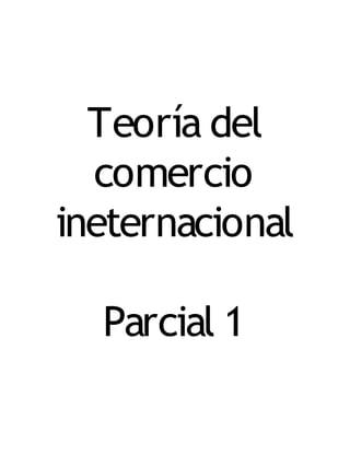 Teoría del
  comercio
ineternacional

  Parcial 1