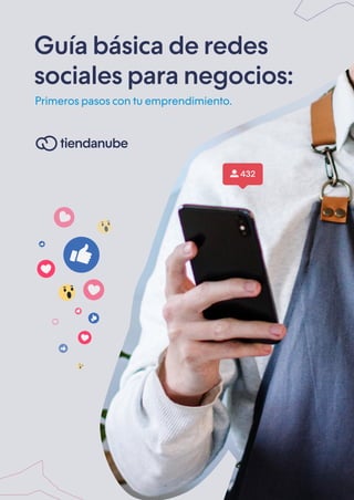 Guía básica de redes
sociales para negocios:
Primeros pasos con tu emprendimiento.
432
 