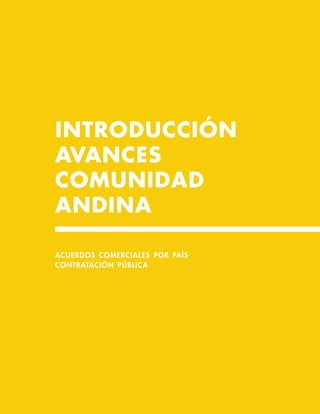 INTRODUCCIÓN
AVANCES
COMUNIDAD
ANDINA
acuerdos comerciales por país
contratación pública
 