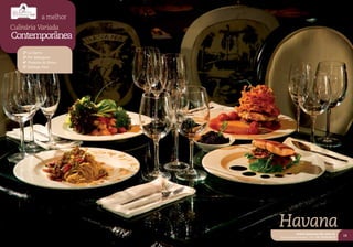 a melhor
Culinária Variada
Contemporânea
    2º La Barra
    3º Per Mangiare
    4º Pimenta do Reino
    5º Bottega Pace




                          Havana    www.havanacafe.com.br
                                                                    19
                          Rua Augusto Pestana, 145 | 54 3224.6619
 