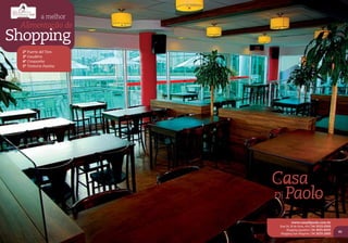 a melhor
 Alimentação de
Shopping
  2º Puerto del Toro
  3º Gaudério
  4º Croasonho
  5º Trattoria Pastine




                         Casa
                         Di Paolo

                                  www.casadipaolo.com.br
                          Rua Os 18 do Forte, 454 | 54 3533.6500
                              Shopping Iguatemi | 54 3025.6035
                                                                   45
                          Shopping San Pelegrino | 54 3029.2600
 