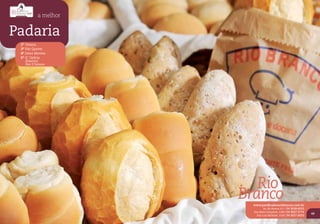 a melhor


Padaria
 2º Veneza
 3º Pão Quente
 4º Dona Morena
 5º Q´ Delícia
    America
    Pan D’amore




                        Rio
                     Branco
                       www.panificadorariobranco.com.br
                              Av. Rio Branco, 617 | 54 3028.6033
                       Rua Bento Gonçalves, 1284 | 54 3027.5774
                                                                   49
                         Rua Luiz Michelon, 1438 | 54 3027.6033
 