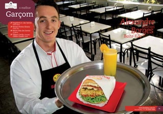 o melhor

Garçom
 2º Dagoberto A. dos Santos
    Nella Pietra              Alexandre
                                    Matias
                                 Borges
 3º Renato Pereira Silvano
    Umai-Yoo
 4º Kelvin Dias dos Santos
    La Barra


                               Baita-Kão
 5º Vilmar Corrêa | Danúbio
    Odilon Guedes | Rech




                                          www.baitakao.com.br
                                                                      75
                                    Rua Sinimbu, 175 | 54 3222.1034
 