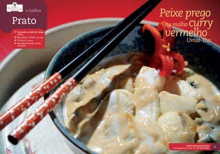 o melhor
                                 Peixe prego
Prato                             ao molho curry
2º Linguado ao molho de manga
   Havana
3º Bacalhau J. Fasoli | Havana
                                  vermelho
4º Chivito | La Barra
5º Bacalhau Gomes de Sá
                                                  Umai-Yoo
   Santo Ofício




                                                  www.umai-yoo.com.br
                                                                                11
                                    Rua Marques do Herval, 315 | 54 3537.6667
 