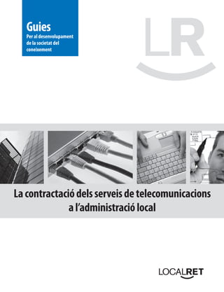 La contractació
          dels serveis de
        telecomunicacions
         a l’administració
               local




  ...