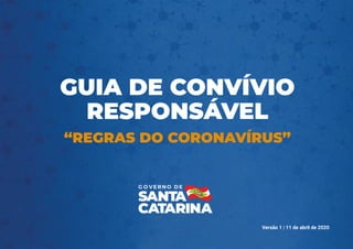 GUIA DE CONVÍVIO
RESPONSÁVEL
“REGRAS DO CORONAVÍRUS”
Versão 1 | 11 de abril de 2020
 