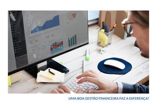 UMA BOA GESTÃO FINANCEIRA FAZ A DIFERENÇA?
 