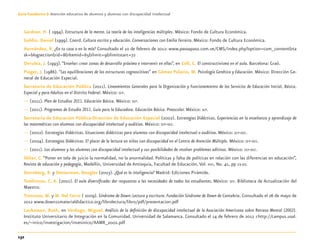 132
Guía-Cuaderno 3: Atención educativa de alumnos y alumnas con discapacidad intelectual
Gardner, H. ( 1994). Estructura de la mente. La teoría de las inteligencias múltiples. México: Fondo de Cultura Económica.
Goldin, Daniel (1999). Coord. Cultura escrita y educación. Conversaciones con Emilia Ferreiro. México: Fondo de Cultura Económica.
Hernández, R. ¿En tu casa o en la mía? Consultado el 10 de febrero de 2012: www.pasoapaso.com.ve/CMS/index.php?option=com_content&ta
sk=blogsection&id=8&Itemid=65&limit=9&limitstart=72
Onrubia, J. (1993).“Enseñar: crear zonas de desarrollo próximo e intervenir en ellas”, en Coll, C. El constructivismo en el aula. Barcelona: Graó.
Piaget, J. (1986). “Las equilibraciones de las estructuras cognoscitivas” en Gómez Palacio, M. Psicología Genética y Educación. México: Dirección Ge-
neral de Educación Especial.
Secretaría de Educación Pública (2011). Lineamientos Generales para la Organización y Funcionamiento de los Servicios de Educación Inicial, Básica,
Especial y para Adultos en el Distrito Federal. México: SEP.
— (2011). Plan de Estudios 2011. Educación Básica. México: SEP.
— (2011). Programas de Estudio 2011. Guía para la Educadora. Educación Básica. Preescolar. México: SEP.
Secretaría de Educación Pública-Dirección de Educación Especial (2002). Estrategias Didácticas. Experiencias en la enseñanza y aprendizaje de
las matemáticas con alumnos con discapacidad intelectual y auditiva. México: SEP-DEE.
— (2002). Estrategias Didácticas. Situaciones didácticas para alumnos con discapacidad intelectual o auditiva. México: SEP-DEE.
— (2004). Estrategias Didácticas. El placer de la lectura en niños con discapacidad en el Centro de Atención Múltiple. México: SEP-DEE.
— (2011). Los alumnos y las alumnas con discapacidad intelectual y sus posibilidades de resolver problemas aditivos. México: SEP-DEE.
Skliar, C. “Poner en tela de juicio la normalidad, no la anormalidad. Políticas y falta de políticas en relación con las diferencias en educación”,
Revista de educación y pedagogía, Medellín, Universidad de Antioquia, Facultad de Educación, Vol. XVII, No. 41, pp 11-22.
Sternberg, R. y Detterman, Douglas (2003). ¿Qué es la inteligencia? Madrid: Ediciones Pirámide.
Tomlinson, C. A. (2001). El aula diversiﬁcada: dar respuestas a las necesidades de todos los estudiantes. México: SEP. Biblioteca de Actualización del
Maestro.
Troncoso, M. y M. Del Cerro ( 2009). Síndrome de Down: Lectura y escritura. Fundación Síndrome de Down de Cantabria. Consultado el 26 de mayo de
2012 www.down21materialdidactico.org/librolectura/libro/pdf/presentacion.pdf
Luckasson, Ruth, en Verdugo, Miguel. Análisis de la deﬁnición de discapacidad intelectual de la Asociación Americana sobre Retraso Mental (2002).
Instituto Universitario de Integración en la Comunidad. Universidad de Salamanca. Consultado el 14 de febrero de 2012 <http://campus.usal.
es/~inico/investigacion/invesinico/AAMR_2002.pdf
Discapacida intelectual.indd 132 26/11/13 09:13
 