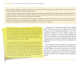 30
Guía-Cuaderno 3: Atención educativa de alumnos y alumnas con discapacidad intelectual
La Dimensión III. Consideraciones sobre salud y etiología
parte del principio de que los problemas de salud de
las personas con discapacidad intelectual no son inhe-
rentemente diferentes a los de cualquier persona. No
obstante, los efectos en el sujeto de los problemas de
salud sí son diferentes, es decir, los problemas de salud de
una persona con discapacidad intelectual pueden afectar
signiﬁcativamente su funcionamiento y su adaptación al
ambiente.
Esta dimensión resulta trascendental para garantizar
los apoyos pertinentes, toda vez que las consideraciones
de salud exigen una atención coordinada y multidisci-
plinaria. Por su parte, las consideraciones sobre etiolo-
gía implican reconocerla como una cuestión sumamente
compleja, multifactorial y en algunos casos intergenera-
cional.
En las comunidades indígenas la vergüenza adopta una connotación de enfermedad. El siguiente es un testimonio de la maestra de Educación
Inicial Austreberta Juárez Hernández del estado de Guerrero:
"La enfermedad de la vergüenza en las comunidades indígenas se considera por nuestras hermanas indígenas que se maniﬁesta con diferen-
tes tipos de síntomas, como la diarrea, sudoración, vómito, inquietud, hinchado y enrojecimiento de ojos. Se puede curar con la sal y otras
yerbas pero cada uno tiene su forma de atacar cada tipo de vergüenza.
Le puede dar vergüenza a los menores de inicial. Por ejemplo, una mañana yo levanté temprano y a las fuerzas a mi niño, él empezó a
vomitar y a sudar, creí que era un mal empacho y le compré una tortilla, pero no le hizo nada, y mejor fui a ver a una persona que le hizo sal
y resulta que era vergüenza. Se mira con la sal y el aguardiente, si da la sal pues es vergüenza".
De acuerdo con la Organización Mundial de la Salud, las personas con discapaci-
dad son más vulnerables al exigir y ejercer este derecho. Un gran porcentaje de
estas personas no tiene acceso a la salud ni a una buena calidad de vida, a pesar
de que en la Convención sobre los Derechos de las Personas con Discapacidad (2008)
se reconoce que las personas con discapacidad tienen derecho a gozar del más
alto nivel posible de salud sin discriminación alguna.Aún quedan desafíos que
afrontar, principalmente en comunidades urbano-marginales y rurales donde vive
población obrera y campesina, migrante e indígena.
En ocasiones la distancia entre los sistemas de salud y las comunidades, la falta de
información o la ausencia de recursos económicos representan factores o barreras
sustanciales que evitan el ejercicio del derecho a la salud. La educación indígena y
la dirigida a migrantes ha de emprender la responsabilidad y el compromiso de sensi-
bilizar a las familias y a la comunidad en general sobre el derecho a la salud integral
(física, intelectual, social y emocional) de las niñas y los niños con discapacidad,
incluyendo en ello los conocimientos y prácticas de las culturas indígenas, desde el
enfoque de derechos, a ﬁn de ayudar a fortalecer el sentido de responsabilidad en
la promoción del auto-cuidado de la salud y en la reﬂexión sobre las prácticas y los
estilos de vida que favorecen o afectan a cada niña/niño.
Discapacida intelectual.indd 30 26/11/13 09:13
 