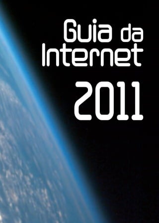 Guia da
Internet                        1




  2011
      Guia da internet • 2011
 