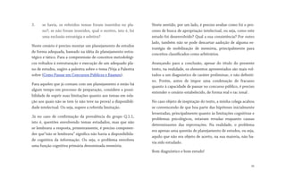 3. se havia, os referidos temas foram inseridos no pla-
no?; se não foram inseridos, qual o motivo, isto é, foi
uma exclusão estratégia e seletiva?
Neste cenário é preciso montar um planejamento de estudos
de forma adequada, baseado na idéia do planejamento estra-
tégico e tático. Para a compreensão de conceitos metodológi-
cos voltados à estruturação e execução de um adequado pla-
no de estudos, sugiro a palestra sobre o tema (Veja a Palestra
sobre (Como Passar em Concursos Públicos e Exames).
Para aqueles que já contam com um planejamento e estão há
algum tempo em processo de preparação, considere a possi-
bilidade de suprir suas limitações quanto aos temas em rela-
ção aos quais não se tem (e não teve na prova) a disponibili-
dade intelectual. Ou seja, supere a referida limitação.
Já no caso de confirmação da prevalência do grupo Q.1.1,
isto é, questões envolvendo temas estudados, mas que não
se lembrava a resposta, primeiramente, é preciso compreen-
der que“não se lembrava” significa não havia a disponibilida-
de cognitiva da informação. Ou seja, o problema envolveu
uma função cognitiva primária denominada memória.
Neste sentido, por um lado, é preciso avaliar como foi o pro-
cesso de busca de apropriação intelectual, ou seja, como este
estudo foi desenvolvido? Qual a sua consistência? Por outro
lado, também não se pode descartar aadoção de alguma es-
tratégia de mobilização de memória, principalmente para
conceitos classificados como arbitrários.
Avançando para a conclusão, apesar do título do presente
texto, na realidade, os elementos apresentados são mais vol-
tados a um diagnóstico de caráter preliminar, e não definiti-
vo. Porém, antes de impor uma condenação de fracasso
quanto à capacidade de passar no concurso público, é preciso
entender o cenário estabelecido, de forma real e rac ional .
No caso objeto de inspiração do texto, a minha colega acabou
se convencendo de que boa parte das hipóteses inicialmente
levantadas, principalmente quanto às limitações cognitivas e
problemas psicológicos, estavam erradas enquanto causas
determinantes das reprovações. Na realidade, o problema
era apenas uma questão de planejamento de estudos, ou seja,
aquilo que não era objeto de acerto, na sua maioria, não ha-
via sido estudado.
Bom diagnóstico e bom estudo!
36
 
