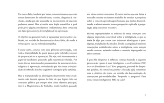 Por outro lado, também por vezes, convencionamos que não
somos detentores do referido dom, e assim, chegamos à con-
clusão, ainda que não assumida ou inconsciente, de que não
podemos passar. Mas aí reside uma dupla armadilha, a qual
pode gerar algum comodismo e conformismo, bem como cria
um falso pensamento de inviabilidade da aprovação.
O objetivo do presente texto é apresentar provocações à re-
flexão, no sentido da desconstrução desta idéia, de modo a
evitar que se caia na referida armadilha.
E para tanto, começo com uma primeira provocação, com
toda a tranqüilidade de quem passou pelo referido processo
de preparação até a aprovação. Ou seja, vivi intensamente o
papel de candidato, passando pela experiência relatada. Por
vezes tive os mencionados pensamentos de associação da in-
teligência à aprovação, entendendo que não teria a titulari-
dade do referido dom bio-cognitivo outorgado pela natureza.
Mas a tranqüilidade na abordagem do presente tema atual-
mente não decorre apenas do fato de que logrei êxito no
concurso público que sempre tive como objetivo principal,
isto é, a Magistratura do Trabalho, tendo também passado
em vários outros concursos. O outro motivo que me deixa à
vontade consiste no intenso trabalho de estudos e pesquisas
sobre o tema da aprendizagem humana que venho desenvol-
vendo academicamente, numa perspectiva aplicada à prepa-
ração para concursos e exames.
Muitas impropriedades na reflexão do tema começam com
alguma imprecisão conceitual sobre a inteligência, o que se
trata de algo que conta com inúmeras abordagens e para-
digmas, trabalhados há séculos. Desde a antiguidade existem
concepções estabelecidas sobre a inteligência, nem sempre
sendo corretas, estando também o assunto impregnado no
senso comum.
E para lhe despertar à reflexão, começo fazendo a seguinte
provocação: quem é mais inteligente, o ex-Presidente FHC
ou o ex-Presidente Lula? Esta pergunta, passível de desper-
tar paixões, foi intencionalmente colocada para contribuir
com o objetivo do texto, no sentido da desconstrução de
concepções pré-estabelecidas. Responda à pergunta! Para
você, o mais inteligente é FHC ou Lula?
6
 