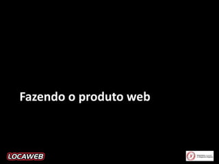 Fazendo o produto web

 