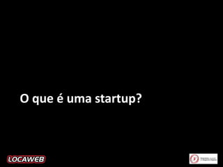 O que é uma startup?

 