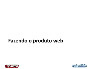 Fazendo o produto web
 