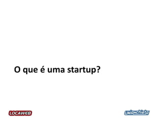 O que é uma startup?
 