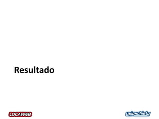 Resultado
 