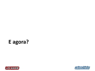 E agora?
 