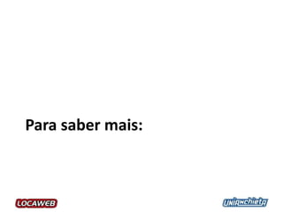 Para saber mais:
 