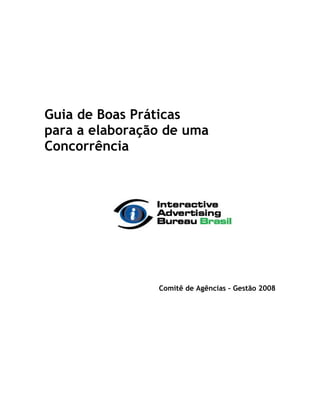 Guia de Boas Práticas
para a elaboração de uma
Concorrência




                Comitê de Agências – Gestão 2008
 