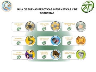 GUIA DE BUENAS PRACTICAS INFORMATICAS Y DE
SEGURIDAD
 