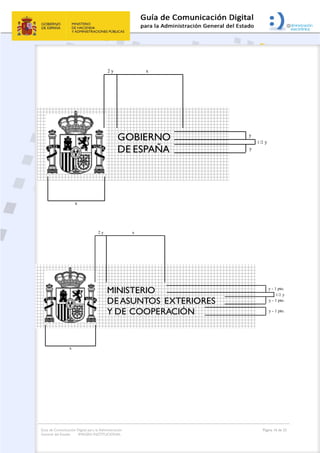 Guía de Comunicación Digital para la Administración
General del Estado: IMAGEN INSTITUCIONAL
  Página 16 de 32
 
 
 
 
x
GOBIERNO
DE ESPAÑA
x2 y
y
1/2 y
y
x
MINISTERIO
DEASUNTOS EXTERIORES
Y DE COOPERACIÓN
x2 y
y - 1 pto.
1/2 y
y - 1 pto.
y - 1 pto.
 