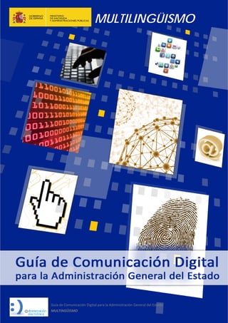 MULTILINGÜISMO
Guía de Comunicación Digital para la Administración General del Estado 
MULTINGÜISMO 
   
 