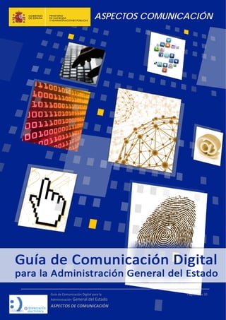 ASPECTOS COMUNICACIÓN
Guía de Comunicación Digital para la 
Administración General del Estado 
ASPECTOS DE COMUNICACIÓN  
  Página 1 de 30 
 
   
 